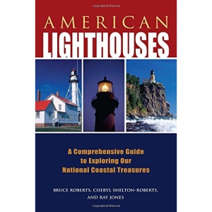American Lighthouses: A Comprehensive Guide to Exploring Our National Coastal Treasures (Lighthouse Series)