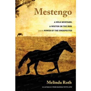 Mestengo: A Wild Mustang, a Writer on the Run, and the Power of the Unexpected