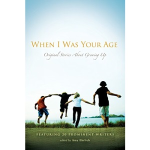 When I Was Your Age: Volumes I and II: Original Stories about Growing Up: 1-2