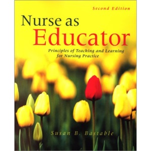 Nurse as Educator: Principles of Teaching and Learning for Nursing Practice (Jones and Bartlett Series in Nursing)
