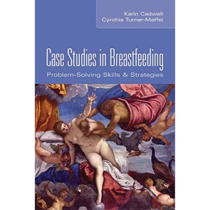 Case Studies in Breastfeeding: Problem Solving Skills and Strategies