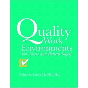 Quality Work Environments: For Nurse and Patient Safety