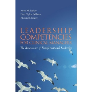 Leadership Competencies for Clinical Managers: The Renaissance of Transformational Leadership
