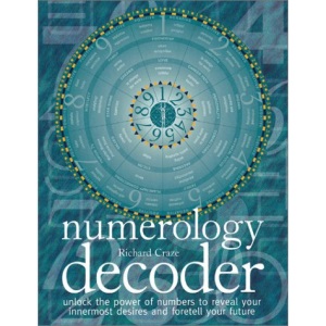 Numerology Decoder: Unlock the Power of Numbers to Reveal Your Innermost Desires an D Foretell Your Future