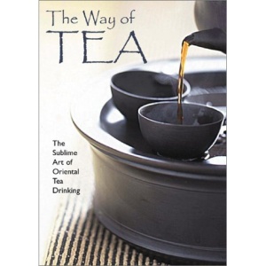 The Way of Tea: The Sublime Art of Oriental Tea Drinking