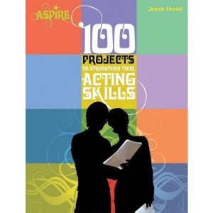 100 Projects to Strengthen Your Acting Skills (Aspire)