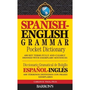 Spanish-English Grammar Pocket Dictionary: 600 Key Terms Fully and Clearly Defined with Exemplary Sentences