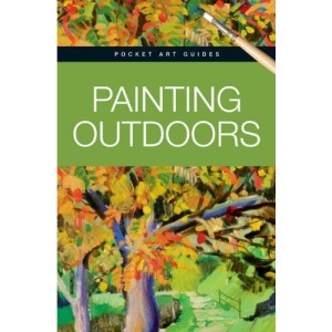 Painting Outdoors (Pocket Art Guides)