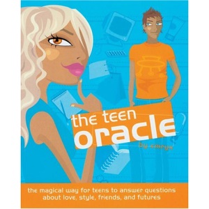 The Teen Oracle: The Magical Way for Teens to Answer Questions About Love, Style, Friends, and Futures