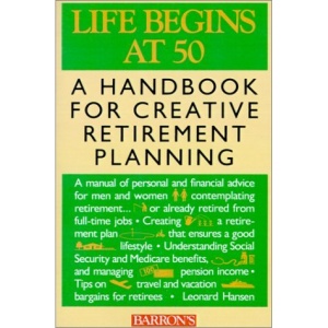 Life Begins at 50: A Handbook for Creative Retirement Planning