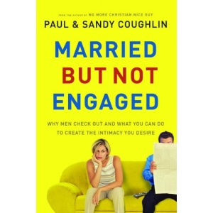Married...But Not Engaged: Why Men Check Out and What You Can Do to Create the Intimacy You Desire
