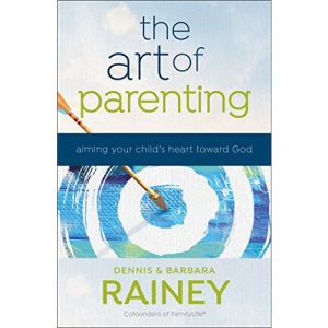 The Art of Parenting: Aiming Your Child's Heart Toward God