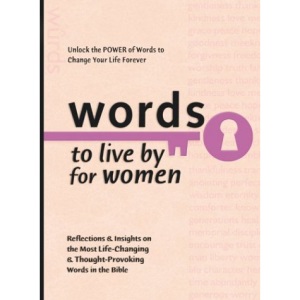 Words to Live by for Women: Reflections and Insights on the Most Life-Changing and Thought-Provoking Words in the Bible (Words to Live by (Bethany House))