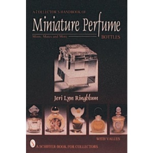 A Collector's Handbook of Miniature Perfume Bottles: Minis, Mates and More (Schiffer Book for Collectors with Values)