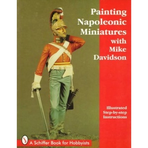 Painting Napoleonic Miniatures (Schiffer Book for Hobbyists)