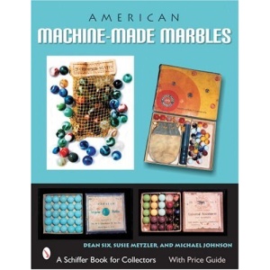 American Machine-made Marbles (Schiffer Book for Collectors)