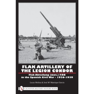 Flak Artillery of the Legion Condor: Flak Abteilung (mot.) F/88 in the Spanish Civil War 1936-1939