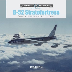 B-52 Stratofortress: Boeing's Iconic Bomber from 1952 to the Present (Legends of Warfare: Aviation)