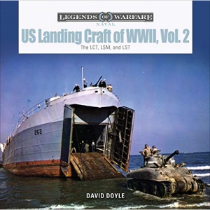 US Landing Craft of World War II, Vol. 2: The LCT, LSM, and LST (Legends of Warfare: Naval): The Lct, Lsm, Lcs(l)(3), and Lst: 14