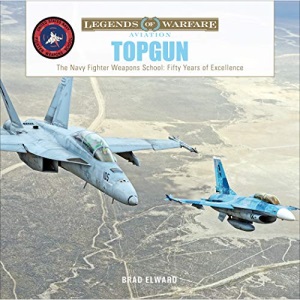 TOPGUN: The US Navy Fighter Weapons School: Fifty Years of Excellence: 35 (Legends of Warfare: Aviation)