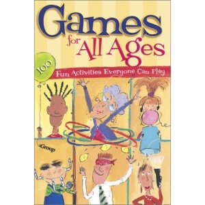 Games for All Ages: 100 Fun Activities Everyone Can Play