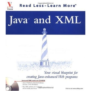 Java and XML: Your Visual Blueprint for Creating Java Enhanced Web Programs (Read less - learn more)