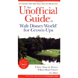 The Unofficial Guide to Walt Disney World for Grown-ups (Unofficial Guides)