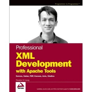 Professional XML Development with Apache Tools: Xerces, Xalan, FOP, Cocoon, Axis, Xindice (Wrox Professional Guides)