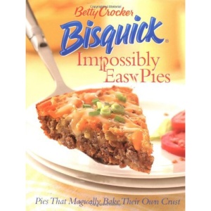 Betty Crocker Bisquick Impossibly Easy Pies: Pies That Magically Bake Their Own Crust (Betty Crocker Books)