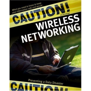 Caution! Wireless Networking: Preventing a Data Disaster