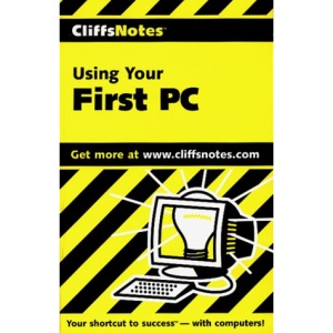 Using Your First PC (Cliffs Notes)