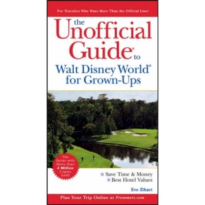 The Unofficial Guide to Walt Disney World for Grown-Ups (Unofficial Guides)