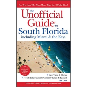 The Unofficial Guide to South Florida Including Miami and The Keys (Unofficial Guides)