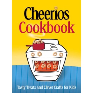 Cheerios Cookbook: Tasty Treats and Clever Crafts for Kids