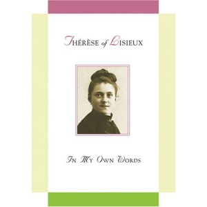 Saint Therese of Lisieux: In My Own Words