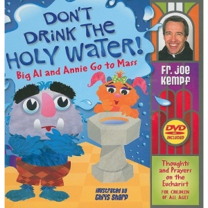 Don't Drink the Holy Water!: Big Al and Annie Go to Mass: Thoughts and Prayers on the Eucharist for Children of All Ages [With DVD]