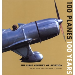 100 Planes, 100 Years: The First Century of Aviation