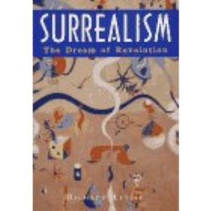 Surrealism: the Dream of Revolution (Art Movements)