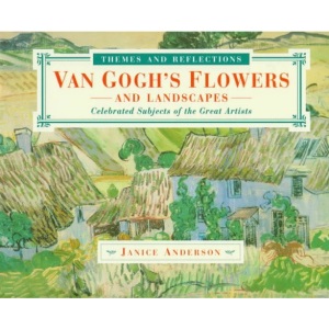 Van Gogh's Flowers and Landscapes: Celebrated Subjects of the Great Artists (Themes & Reflections)