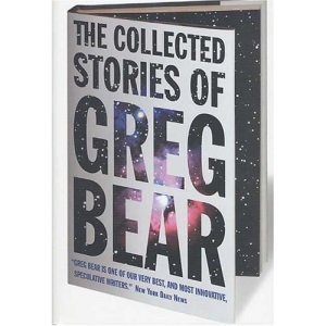 The Collected Stories of Greg Bear