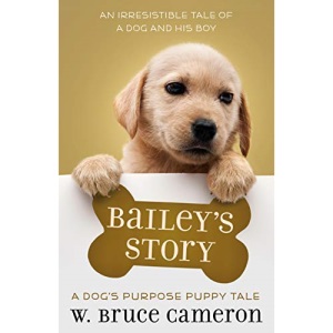Bailey's Story: A Dog's Purpose Puppy Tale (Dog's Purpose Puppy Tales)