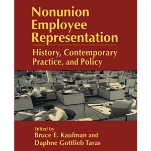 Nonunion Employee Representation: History, Contemporary Practice and Policy (Issues in Work & Human Resources)