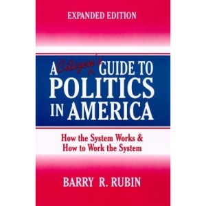 A Citizen's Guide to Politics in America: How the System Works and How to Work the System