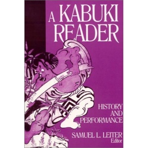 A Kabuki Reader: History and Performance (Japan in the Modern World)