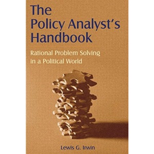 The Policy Analyst's Handbook: Rational Problem Solving in a Political World