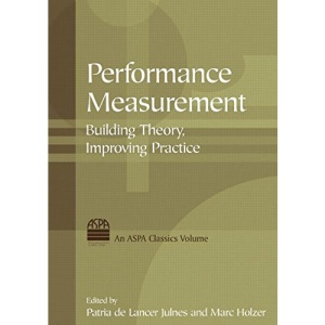 Performance Measurement: Building Theory, Improving Practice (ASPA Classics Series)