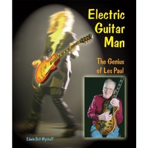 Electric Guitar Man: The Genius of Les Paul (Genius at Work! Great Inventor Biographies)