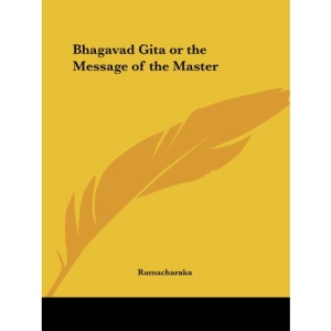 Bhagavad Gita or the Message of the Master