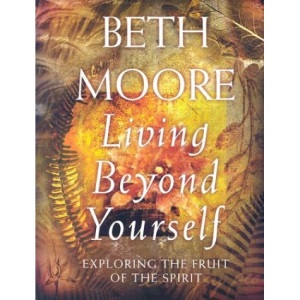 Living Beyond Yourself: Exploring the Fruit of the Spirit