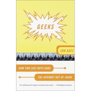 Geeks: How Two Lost Boys Rode the Internet Out of Idaho